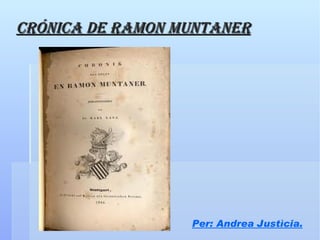 Crónica de Ramon Muntaner Per: Andrea Justìcia. 