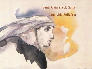 Santa Catarina de Sena Uma vida Solidária 