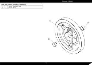 ITEM QTD. CÓDIGO DESCRIÇÃO DO PRODUTO
1 1 7220304 Polia com Êmbolo
2 2 7221407 Bucha
Conjunto 7220301
1
2
2
10
 