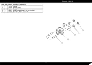 1
5
3
4
2
Conjunto 7220156
ITEM QTD. CÓDIGO DESCRIÇÃO DO PRODUTO
1 1 7220148 Presilha
2 1 7220159 Apoio da Roldana
3 1 7220142 Roldana
4 2 2900618 Arruela Lisa Métrica 8.4 x 17 x 2 PB173 Zincado
5 2 2915406 Porca Sext. M8 Auto Frenante ZN
14
 