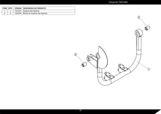 ITEM QTD. CÓDIGO DESCRIÇÃO DO PRODUTO
1 1 7221641 Suporte das Agulhas
2 2 7220455 Bucha do Suporte das Agulhas
Conjunto 7221645
2
2
1
69
 