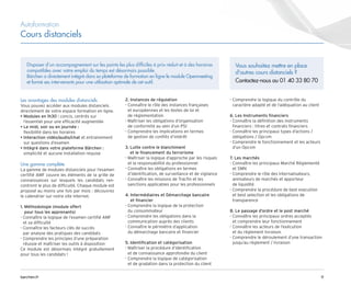11
barchen.fr
Autoformation
Cours distanciels
Les avantages des modules distanciels
Vous pouvez accéder aux modules distanciels
directement de votre espace formation en ligne.
• 
Modules en 1h30 : concis, centrés sur
l’essentiel pour une efficacité augmentée
• 
Le midi, soir ou en journée :
flexibilité dans les horaires
• 
Interaction vidéo/audio/chat et entrainement
sur questions d’examen
• 
Intégré dans votre plateforme Bärchen :
simplicité et aucune installation requise
Une gamme complète
La gamme de modules distanciels pour l’examen
certifié AMF couvre les éléments de la grille de
connaissances sur lesquels les candidats ren-
contrent le plus de difficulté. Chaque module est
proposé au moins une fois par mois : découvrez
le calendrier sur notre site internet.
1. 
Méthodologie (module offert
pour tous les apprenants)
- 
Connaître la logique de l’examen certifié AMF
et sa difficulté
- 
Connaître les facteurs clés de succès
par analyse des pratiques des candidats
- 
Comprendre les principes d’une préparation
réussie et maîtriser les outils à disposition
Ce module est désormais intégré gratuitement
pour tous les candidats !
2. Instances de régulation
- 
Connaître le rôle des instances françaises
et européennes et les textes de loi et
de règlementation
- 
Maîtriser les obligations d’organisation
de conformité au sein d’un PSI
- 
Comprendre les implications en termes
de gestion de conflits d’intérêt
3. 
Lutte contre le blanchiment
et le financement du terrorisme
- 
Maîtriser la logique d’approche par les risques
et la responsabilité du professionnel
- 
Connaître les obligations en termes
d’identification, de surveillance et de vigilance
- 
Connaître les missions de Tracfin et les
sanctions applicables pour les professionnels
4. 
Intermédiaires et Démarchage bancaire
et financier
- 
Comprendre la logique de la protection
du consommateur
- 
Comprendre les obligations dans la
communication auprès des clients
- 
Connaître le périmètre d’application
du démarchage bancaire et financier
5. Identification et catégorisation
- 
Maîtriser la procédure d’identification
et de connaissance approfondie du client
- 
Comprendre la logique de catégorisation
et de gradation dans la protection du client
- 
Comprendre la logique du contrôle du
caractère adapté et de l’adéquation au client
6. Les Instruments financiers
- 
Connaître la définition des instruments
financiers : titres et contrats financiers
- 
Connaître les principaux types d’actions /
obligations / Opcvm
- 
Comprendre le fonctionnement et les acteurs
d’un Opcvm
7. Les marchés
- 
Connaître les principaux Marché Réglementé
et SMN
- 
Comprendre le rôle des internalisateurs,
animateurs de marchés et apporteur
de liquidité
- 
Comprendre la procédure de best execution
et best selection et les obligations de
transparence
8. Le passage d’ordre et le post marché
- 
Connaître les principaux ordres acceptés
et comprendre leur fonctionnement
- 
Connaître les acteurs de l’exécution
et du règlement livraison
- 
Comprendre le déroulement d’une transaction
jusqu’au règlement / livraison
Disposer d’un accompagnement sur les points les plus difficiles à prix réduit et à des horaires
compatibles avec votre emploi du temps est désormais possible.
Bärchen a directement intégré dans sa plateforme de formation en ligne le module Openmeeting
et formé ses intervenants pour une utilisation optimale de cet outil.
Vous souhaitez mettre en place
d'autres cours distanciels ?
Contactez-nous au 01 40 33 80 70
 