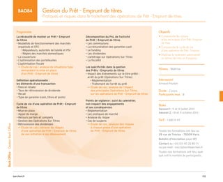 113
barchen.fr
Back
Office
-
Gestion
Back
Office
Gestion du Prêt - Emprunt de titres
Pratiques et risques dans le traitement des opérations de Prêt - Emprunt de titres
BAO84
Programme
La nécessité de monter un Prêt - Emprunt
de titres
• 
Modalités de fonctionnement des marchés
organisés et OTC
Régulateurs, autorités de tutelle et PSI
–
–
Règles des marchés domestiques
–
–
• La couverture
• L’optimisation des portefeuilles
• L’optimisation fiscale

µ
µ Étude de cas : analyse de situations type
demandant la mise en place
d’un Prêt - Emprunt de titres
Définition opérationnelle :
les éléments d’une transaction
• Fees et rebate
• Taux de rétrocession de dividende
• Recall
• Type de garantie (cash, titres et pools)
Cycle de vie d’une opération de Prêt - Emprunt
de titres
• Mise en place
• Appel de marge
• Retours partiels et complets
• Gestion des Opérations Sur Titres
• Rétrocession des dividendes

µ
µ Étude de cas : retracer les étapes
d’une opération de Prêt - Emprunt de titres
de son initiation à son dénouement
Décomposition du PnL de l’activité
de Prêt - Emprunt de titres
• Les commissions
• La rémunération des garanties cash
• Le funding
• Les dividendes
• L’arbitrage sur Opérations Sur Titres
• La fiscalité
Les spécificités dans la gestion
des Prêts - Emprunts de titres
• 
Impact des évènements sur le titre prêté :
arrêt du prêt (Opérations Sur Titres)
Règlementation
–
–
Traitement de l’arrêt du prêt
–
–

µ
µ Étude de cas : analyse de l’impact
des principales Opérations Sur Titres
sur les opérations de Prêt - Emprunt de titres
Points de vigilance : suivi du calendrier,
non respect des engagements
et ses conséquences
• Règlementation
• Les pratiques de marché
• Analyse du risque
• Cas de suspens

µ
µ Étude de cas : analyse des risques
à chaque phase d’une opération
de Prêt - Emprunt de titres
Objectifs
• 
Comprendre les raisons
et les techniques d’un Prêt - Emprunt
de titres
• 
Comprendre le cycle de vie
d’une opération de Prêt - Emprunt
• 
Maîtriser le traitement administratif
en termes de titres et d’espèces
Niveau : Maîtrise
Intervenant
Arnaud Poulain
Durée : 2 jours
Participants max : 8
Dates
Session 1 : 11 et 12 juillet 2013
Session 2 : 10 et 11 octobre 2013
Tarif : 1 680 € HT
Toutes les formations ont lieu au
29 rue de Trévise - 75009 Paris
Bulletin d’inscription page 185
Contact au +33 (0)1 40 33 80 71
ou par mail : inscription@barchen.fr
Toutes nos formations ont lieu, quel
que soit le nombre de participants.
 