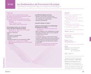 159
barchen.fr
Corporate
Finance
Les fondamentaux du financement de projets
Comment en analyser le risque et en optimiser le montage ?
CF129
Programme
Comment situer le financement de projet
par rapport aux produits de Corporate Finance
ou de financements d’actifs ?
Les grandes tendances actuelles du marché

µ
µ Études de cas : introduction aux principaux
montages
B.O.T. / B.O.O.T / D.B.O
–
–
Partenariats Publics Privés (PPP)
–
–
Les principaux acteurs sur le marché
et leur rôle dans la gestion du risque.

µ
µ Études de cas : illustration avec le projet
Nam Theun au Laos.
• 
Sponsors industriels
• État
• Fournisseurs d’équipements
• Sociétés d’ingénierie
• Offtaker
• Société d’entretien et de maintenance (OM)

µ
µ Étude de cas : analyse d’une centrale
électrique photovoltaïque avec EDF Énergies
Nouvelles
Les différents bailleurs de fonds
• 
Banques commerciales (financement
avec ou sans recours, garanties, processus
de syndication et underwriting)
• Banques multilatérales
Comment analyser le risque ?
L’approche des banques et la méthodologie
des agences de notation

µ
µ Étude de cas : analyse d’un projet noté
par Moody’s
• Mise en pratique d’une modélisation de projet
• 
Calcul des principaux ratios et de la capacité
d’endettement du projet
Étude de cas
µ
µ
• 
Le rôle des assureurs crédit Export (Coface
et autres) : présentation des principaux termes
d’intervention et de couverture de la Coface
• 
Le développement des Partenariats Publics
Privés (PPP)

Étude de cas : illustration par le projet PPP
de la ligne TGV Bretagne Pays de Loire
Objectifs
• 
Identifier les principales techniques
de montage d’opérations
• 
Apprendre à déterminer la capacité
d’endettement d’un projet
• 
S’initier aux bases de la modélisation
de projet
• 
Analyser les principaux risques
et connaître les instruments de couverture
• Se familiariser avec les PPP
Niveau : Maîtrise
Intervenante
Sylvaine Chubert
Durée : 2 jours
Participants max : 8
Dates
Session 1 : 03 et 04 juin 2013
Session 2 : 
30 septembre
et 1er
octobre 2013
Tarif : 1 680 € HT
Toutes les formations ont lieu au
29 rue de Trévise - 75009 Paris
Bulletin d’inscription page 185
Contact au +33 (0)1 40 33 80 71
ou par mail : inscription@barchen.fr
Toutes nos formations ont lieu, quel
que soit le nombre de participants.
 