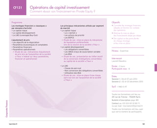 161
barchen.fr
Corporate
Finance
Opérations de capital investissement
Comment réussir son financement en Private Equity ?
CF131
Programme
Les montages financiers « classiques »
par domaine d’activité
• Le capital risque
• Le capital développement
• Le LBO (Leveraged Buy-Out)
L’ajustement de prix
• Les objectifs de la négociation
• Paramètres économiques et comptables
• Paramètres financiers
• Paramètres opérationnels

µ
µ Étude de cas : mécanisme d’ajustement
de prix lors de l’acquisition de la société
« Fleur » indexé sur deux paramètres,
financier et opérationnel
Les principaux mécanismes utilisés par segment
de marché
• Le capital risque
Le « ratchet » 
–
–
Les actions de priorité
–
–
Les BSPCE
–
–

µ
µ Étude de cas : mise en place du mécanisme
de liquidation préférentielle
lors de la cession de la société « Fleur » 
• Le capital développement
Les obligations convertibles
–
–
Les ABSA à taux de souscription variable
–
–
Les BSA
–
–

µ
µ Étude de cas : présentation de l’effet relutif
de la conversion d’obligations convertibles
au capital de la société « Fleur » 
• Le LBO
Clause de earn-out
–
–
Non conversion des obligations convertibles
–
–
Utilisation des BSA
–
–

µ
µ Étude de cas : mise en place d’une clause
earn-out lors de l’acquisition de la société
« Fleur » 
Objectifs
• 
Connaître les montages financiers
adaptés en fonction du contexte
des opérations
• 
Maîtriser la mise en place
des financements étape par étape
• 
Être vigilant sur les particularités
de chaque montage
et leur mise en place
Niveau : Expertise
Intervenant
Laurent Baudino
Durée : 2 jours
Participants max : 8
Dates
Session 1 : 06 et 07 juin 2013
Session 2 : 02 et 03 décembre 2013
Tarif : 1 980 € HT
Toutes les formations ont lieu au
29 rue de Trévise - 75009 Paris
Bulletin d’inscription page 185
Contact au +33 (0)1 40 33 80 71
ou par mail : inscription@barchen.fr
Toutes nos formations ont lieu, quel
que soit le nombre de participants.
 