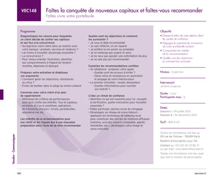barchen.fr
180
Vendre
-
Communiquer
Faîtes la conquête de nouveaux capitaux et faîtes-vous recommander
Faîtes vivre votre portefeuile
VEC148
Programme
Diagnostiquez les raisons pour lesquelles
un client décide de confier ses capitaux
et ses flux à la concurrence
• 
Qu'apprécie votre client dans sa relation avec
votre banque : produits, services et relations ?
• 
Les freins à travailler davantage ensemble ?
• La concurrence ?
• 
Pour mieux orienter l'entretien, identifiez
ses comportements à l'égard de l'argent :
recettes, dépenses et épargne
Préparez votre entretien et établissez
vos arguments
• 
Comment gérer les objections, résistances
ou refus ?
• 
Évitez de tomber dans le piège du moins-coûtant
Convenez avec votre client d'un plan
de rapatriement
• 
Définissez les critères de performances
pour qu'il confie ses intérêts : flux et capitaux
existants et / ou à constituer, opérations
de trésorerie, encours : livrets, portefeuilles,
assurance-vie, etc.
Les intérêts de la recommandation pour
son client et les risques dus à une mauvaise
préparation dans l'acte de se faire recommander
Quelles sont les objections et comment
les surmonter ?
• 
Je vous ai déjà recommandé
• 
Je vais réfléchir, on en reparle
• 
Je préfère lui en parler au préalable
• 
Je ne mélange pas argent et amis
• 
Je ne veux pas ajouter une sollicitation de plus
• 
Je ne sais pas qui recommander
Exploitez les recommandations confiées
• 
Au téléphone : préparez votre appel
Quelles sont les erreurs à éviter ?
–
–

Gérez refus et résistances en assimilant
–
–
le langage de votre interlocuteur
• 
Le premier entretien : rendez demandeur

Quelles informations pour susciter
–
–
son intérêt ?
Créez un climat de confiance
• 
Identifiez ce qui est essentiel pour lui : excepté
la tarification, quelle motivation pour travailler
ensemble ?
• 
Faîtes participer, donnez envie de s'engager
• 
Développez un réseau de prescripteurs :
appliquez les techniques de lobbying local
pour constituer des cercles de relations efficaces
(notaires, avocats, experts comptable, agents
immobilier, etc.), développez votre image et
votre notoriété
Objectifs
• 
Dressez le bilan de votre relation client :
les cercles de confiance
• 
Dégagez le potentiel de croissance
de votre portefeuille existant
• 
Comprendre les intérêts
de la recommandation
• 
Quelles sont les objections
et comment les surmonter
Niveau : Expertise
Intervenant
Jérôme Grajezyk
Durée : 1 jour
Participants max : 6
Dates
Session 1 : 09 juillet 2013
Session 2 : 03 décembre 2013
Tarif : 990 € HT
Toutes les formations ont lieu au
29 rue de Trévise - 75009 Paris
Bulletin d’inscription page 185
Contact au +33 (0)1 40 33 80 71
ou par mail : inscription@barchen.fr
Toutes nos formations ont lieu, quel
que soit le nombre de participants.
 