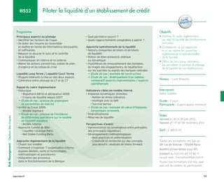 79
barchen.fr
Risk
Management
-
Gestion
des
risques
Piloter la liquidité d’un établissement de crédit
RIS52
Programme
Principaux aspects du pilotage
• Identifier les facteurs de risque
• 
Se doter des moyens de rassembler
et mettre en forme les informations nécessaires
et suffisantes
• 
Mesurer et assurer le suivi et le contrôle
de la liquidité
• Communiquer en interne et en externe
• 
Mener les actions correctrices, notion de plan
d’urgence et de cellule de crise
Liquidité Long Terme / Liquidité Court Terme
• Risques inhérents à chacun des deux aspects
• Cohérence entre pilotage du LT et du CT
Rappel du cadre règlementaire
• Historique
Règlement 88-01 et déclaration 4005
–
–
Crise(s) de liquidité depuis 2007
–
–

µ
µ Étude de cas : analyse de graphiques
de paramètres de marché
• Arrêté du 5 mai 2009,
Modèle standard
–
–

µ
µ Étude de cas : analyse de l’incidence
de différentes opérations sur le modèle
de liquidité standard
Modèle interne
–
–
• Approche Comité de Bâle
Liquidity Coverage Ratio
–
–
Net Stable Funding Ratio
–
–
Approche règlementaire de la liquidité
• Choisir son modèle
• 
Comment s’organiser ? (organisation interne,
équipes dédiées, outils et technologies,
méthodologies et procédures)
• 
Intégration des processus
dans le fonctionnement de la Banque
• Quel périmètre couvrir ?
• Quels rapprochements comptables à opérer ?
Approche opérationnelle de la liquidité
• 
Notions comparées de bilans et de bilans
de liquidité
• 
Notion de bilan échéancé, statique
ou dynamique
• 
Hypothèses de renouvellement des tombées,
de tirages des engagements, de liquéfaction
sur les marchés ou auprès des banques centrales
Étude de cas :
µ
µ exemple de construction

µ
µ Étude de cas : établissement d’un tableau
comparatif aspects règlementaires / aspects
opérationnels
Indicateurs cibles en modèle interne
• Impasses dynamiques stressées
Notion de stress scénarios
–
–
Analogie avec la VaR
–
–
Survival period
–
–

µ
µ Étude de cas : exemple de calcul d’impasses
dynamiques stressées
• Diversification(s)
• Réserves de liquidité
Perspectives d’avenir
• 
Harmonisation ou convergence entre préceptes
des principaux régulateurs
• Développements méthodologiques
Best practices et uniformisation
–
–

Créativité et recherche sur des concepts
–
–
plus aboutis : analyses de bilans forward
Objectifs
• 
Maîtriser le cadre règlementaire
qui régit la liquidité des établissements
bancaires
• 
Comprendre ce qui rapproche
et ce qui sépare les approches
règlementaires et opérationnelles
de la liquidité
• 
Définir les principaux indicateurs
qui permettent d’optimiser le pilotage
de la liquidité de son établissement
Niveau : Carte Blanche
Intervenant
Denis Gobillot
Durée : 2 jours
Participants : 3 participants minimum
Dates
Session 1 : 24 et 25 juin 2013
Session 2 : 07 et 08 novembre 2013
Tarif : 2 380 € HT
Toutes les formations ont lieu au
29 rue de Trévise - 75009 Paris
Bulletin d’inscription page 185
Contact au +33 (0)1 40 33 80 71
ou par mail : inscription@barchen.fr
Toutes nos formations ont lieu, quel
que soit le nombre de participants.
 