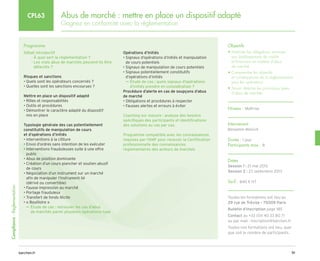 91
barchen.fr
Compliance
-
Règlementation
Abus de marché : mettre en place un dispositif adapté
Gagnez en conformité avec la règlementation
CPL63
Programme
Débat introductif
À quoi sert la règlementation ?
–
–

Les vrais abus de marchés peuvent-ils être
–
–
détectés ?
Risques et sanctions
• Quels sont les opérateurs concernés ?
• Quelles sont les sanctions encourues ?
Mettre en place un dispositif adapté
• Rôles et responsabilités
• Outils et procédures
• 
Démontrer le caractère adapté du dispositif
mis en place
Typologie générale des cas potentiellement
constitutifs de manipulation de cours
et d’opérations d’initiés
• Interventions à la clôture
• Envoi d’ordres sans intention de les exécuter
• 
Interventions frauduleuses suite à une offre
public
• Abus de position dominante
• 
Création d’un cours plancher et soutien abusif
de cours
• 
Négociation d’un instrument sur un marché
afin de manipuler l’instrument lié
(dérivé ou convertible)
• Fausse impression au marché
• Portage frauduleux
• Transfert de fonds illicite
• « Bouilloire » 

µ
µ Étude de cas : retrouver les cas d’abus
de marchés parmi plusieurs opérations type
Opérations d’Initiés
• 
Signaux d’opérations d’initiés et manipulation
de cours potentiels
• Signaux de manipulation de cours potentiels
• 
Signaux potentiellement constitutifs
d’opérations d’initiés

µ
µ Étude de cas : quels signaux d’opérations
d’initiés prendre en considération ?
Procédure d’alerte en cas de soupçons d’abus
de marché
• Obligations et procédures à respecter
• Fausses alertes et erreurs à éviter
Coaching sur mesure : analyse des besoins
spécifiques des participants et identifications
des solutions au cas par cas.
Programme compatible avec les connaissances
requises par l’AMF pour recevoir la Certification
professionnelle des connaissances
règlementaires des acteurs de marchés
Objectifs
• 
Maîtriser les obligations soumises
aux établissements de crédits
et financiers en matière d’abus
de marché
• 
Comprendre les objectifs
et conséquences de la règlementation
pour les opérateurs
• 
Savoir détecter les principaux types
d’abus de marchés
Niveau : Maîtrise
Intervenant
Benjamin Manivit
Durée : 1 jour
Participants max : 8
Dates
Session 1 : 21 mai 2013
Session 2 : 23 septembre 2013
Tarif : 840 € HT
Toutes les formations ont lieu au
29 rue de Trévise - 75009 Paris
Bulletin d’inscription page 185
Contact au +33 (0)1 40 33 80 71
ou par mail : inscription@barchen.fr
Toutes nos formations ont lieu, quel
que soit le nombre de participants.
 