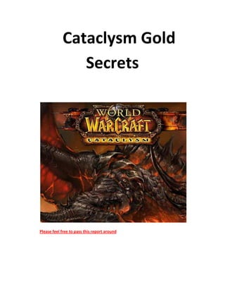 Cataclysm Gold
Secrets
Please feel free to pass this report around
 