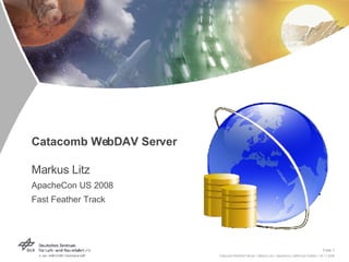 Catacomb WebDAV Server Markus Litz ApacheCon US 2008 Fast Feather Track 