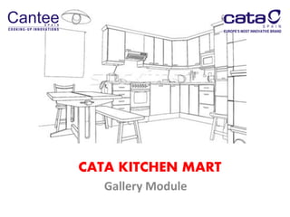 CATA KITCHEN MART
Gallery Module
 