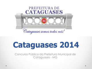 Cataguases 2014 
Concurso Público da Prefeitura Municipal de 
Cataguases - MG 
 