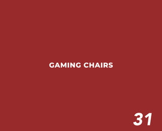 GAMING CHAIRS
31
 