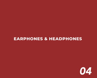 EARPHONES & HEADPHONES
04
 