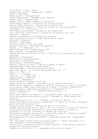 "Clip Beats" = "Clip - Beats"
"Composition Beats" = "ComposiciÃ³ - Beats"
"Mask" = "MÃ scara"
"Preferences" = "PreferÃ¨ncies"
"Audio Preferences" = "PreferÃ¨ncies d'Ã€udio"
"Sample Rate" = "Sample Rate"
"Buffer Size" = "Mida de memÃ²ria intermÃ¨dia"
"Audio Output Device" = "Dispositiu de sortida d'Ã udio"
"Master Output Channels" = "Canals de sortida mÃ ster"
"Preview Output Channels" = "Canals de sortida de previsualitzaciÃ³"
"Configure ..." = "Configuri ..."
"VST Plugin Directories" = "Directoris de Plugins VST"
"VST & AU Plugin Directories" = "Directoris de pluguins VST y AU"
"General" = "General"
"General Preferences" = "PreferÃ¨ncies Generals"
"Open Sound Control (OSC)" = "Open Sound Control (OSC)"
"Bundles" = "Paquets"
"Enable" = "Habilitat"
"Incoming Port" = "Port d'entrada"
"Record Directory" = "Directori de grabaciÃ³"
"Browse ..." = "Explorar ..."
"MIDI Preferences" = "PreferÃ¨ncies MIDI"
"MIDI Devices" = "Dispositius MIDI"
"Enable the devices you want to use." = "Activeu els dispositius que vulgueu
utilitzar"
"Refresh" = "Recarregar"
"MIDI Clock" = "Rellotge MIDI"
"Disabled" = "Desactivat"
"Start/Stop" = "Encendre/Apagar"
"Switch to manual on stop" = "Canviar a manual al parar"
"New MIDI Map" = "Nova assignaciÃ³ MIDI"
"Load MIDI Map" = "Carregar assignaciÃ³ MIDI"
"Save MIDI Map as ..." = "Desar assignaciÃ³ MIDI com ..."
"New ..." = "Nou ..."
"Load ..." = "Carregar ..."
"Save as ..." = "Desar com ..."
"Registration" = "Registre"
"Register" = "Registrar"
"Serial Number" = "NÃºmero de sÃ¨rie"
"Enter new serial number" = "IntroduÃ¯u el nou nÃºmero de sÃ¨rie"
"Registration requires a (temporary) internet connection to check the validity
of the serial number. When registration is done, no internet connection is
required anymore. Nopersonal information is transmitted." = ""
"Offline Registration ..." = "Registre sense internet ..."
"Visit" = "Visiti"
"Enter this code on the website:" = "IntroduÃ¯u aquest codi al lloc web: "
"Load the generated registration file:" = "Carregar el fitxer generat de
registre:"
"Load registration file ..." = "Carregar el fitxer de registre ..."
"Contacting registration server, please wait." = "Esperi si us plau, contactant
amb el servidor de registres."
"Invalid serial number." = "NÃºmero de sÃ¨rie incorrecte."
"Please open your registration file" = "Si us plau obriu el fitxer de registre"
"Invalid registration, please enter a new serial number." = "Registre
incorrecte, si us plau introduÃ¯u un nÃºmero de sÃ¨rie nou."
"Registration expired, please enter a new serial number." = "Registro caducat,
si us plau introduÃ¯u un nÃºmero de sÃ¨rie nou."
"Resolume Avenue is fully registered." = "Resolume Avenue estÃ completament
registrat."
"Not registered, please enter your serial number." = "Sense registrar, si us
plau introduÃ¯u el vostre nÃºmero de sÃ¨rie."
"Thank you for registering. Enjoy Resolume Avenue!" = "GrÃ cies per registrar.
Gaudeixi del Resolume Avenue!"
"Unable to write to file: " = "Impossible d'escriure al fitxer: "
 