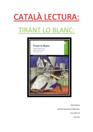 CATALÀ LECTURA:
TIRANT LO BLANC:
Aleix Salvany
INS Lluís Domènech i Montaner
Curs 2013-14
Lali Feliu
 