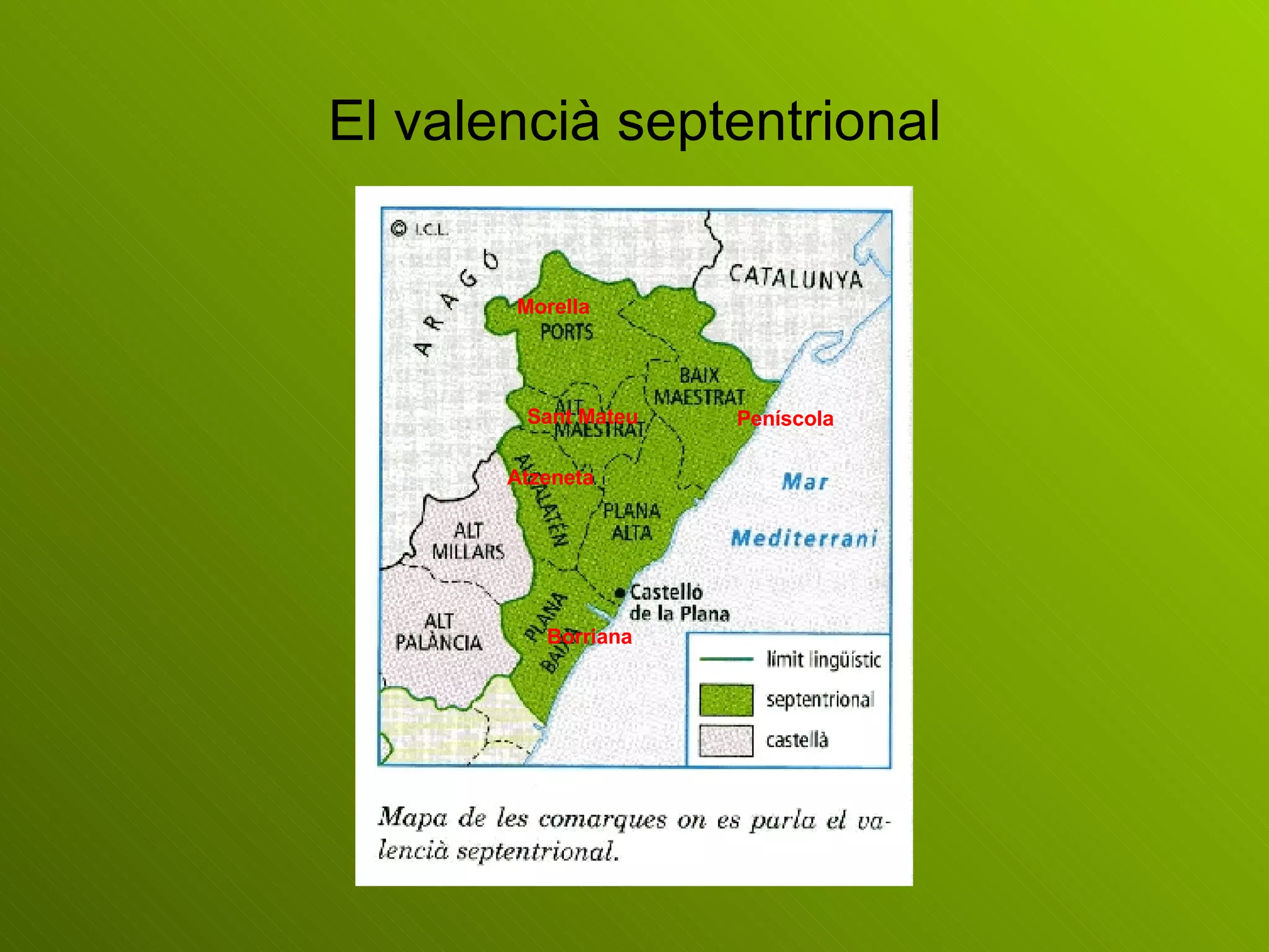 El valencià septentrional Morella Peníscola Atzeneta Borriana Sant Mateu 