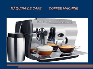 MÀQUINA DE CAFE  COFFEE MACHINE 