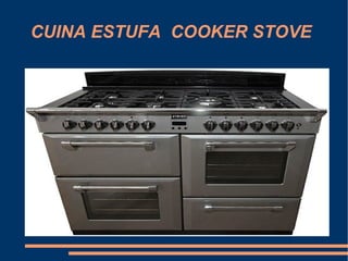 CUINA ESTUFA  COOKER STOVE 