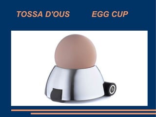 TOSSA D'OUS  EGG CUP 
