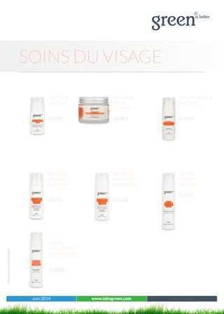 Juin 2014 www.labogreen.com Réf : 501001
Photosnoncontractuelles
Juin 2014 www.labogreen.com Green à l’unité
SOINS DU VISAGE
BB CRÈME
PREMIUM
001 LIGHT
011013
BB CRÈME
PREMIUM
002 MEDIUM
011014
CRÈME
DE NUIT
SUBLIME
011002
SERUM MIRACLE
ANTI-ÂGE
011004
CRÈME DE
JOUR
SUBLIME
011001
CONTOUR
DES YEUX
011005
CREME
HYDRATANTE
UNIVERSELLE
011003
 
