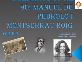 La narrativa delsanys 60 al 90: Manuel de Pedrolo i Montserrat Roig Grup 5 Marta Araúna Mauri Cristina Valero Ciruela Marina Escuer Fernández 