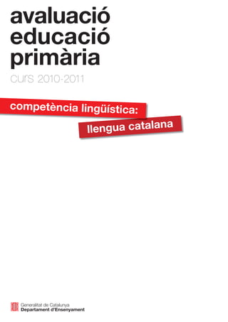 avaluació
educació
primària
curs 2010-20112010-2011
llengua catalana
competència lingüística:
 