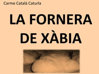 Carme Català Caturla



  LA FORNERA
   DE XÀBIA
 