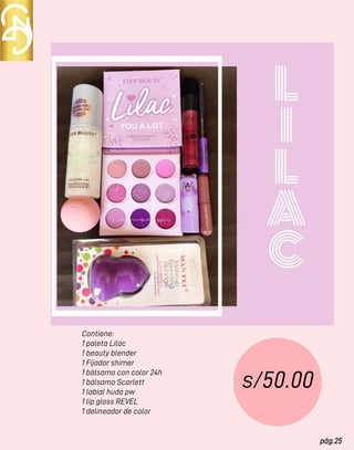 pág.25
Contiene:
1 paleta Lilac
1 beauty blender
1 Fijador shimer
1 bálsamo con color 24h
1 bálsamo Scarlett
1 labial huda pw
1 lip gloss REVEL
1 delineador de color
s/50.00
 