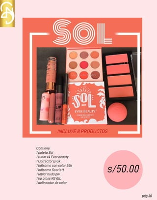 pág.30
Contiene:
1 paleta Sol
1 rubor x4 Ever beauty
1 Corrector Evok
1 bálsamo con color 24h
1 bálsamo Scarlett
1 labial huda pw
1 lip gloss REVEL
1 delineador de color
s/50.00
INCLUYE 8 PRODUCTOS
 