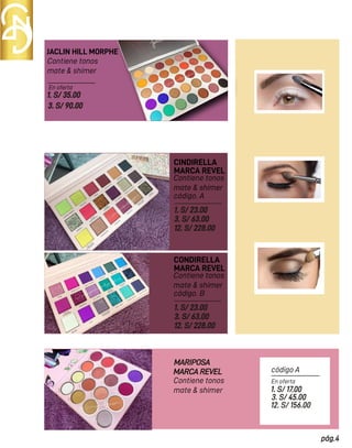 En oferta
JACLIN HILL MORPHE
CINDIRELLA
Contiene tonos
mate & shimer
Contiene tonos
mate & shimer
1. S/ 35.00
3. S/ 90.00
MARIPOSA
MARCA REVEL
código. A
MARCA REVEL
1. S/ 23.00
3. S/ 63.00
12. S/ 228.00
CONDIRELLA
Contiene tonos
mate & shimer
Contiene tonos
mate & shimer
código. B
MARCA REVEL
1. S/ 23.00
3. S/ 63.00
12. S/ 228.00
código A
En oferta
1. S/ 17.00
3. S/ 45.00
12. S/ 156.00
pág.4
 