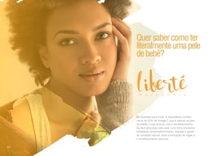m a c a d â m i a
Da Austrália para você, a macadâmia contêm
cerca de 22% de ômega 7 que é natural na pele
de bebês e que diminui com o envelhecimento.
De fácil absorção pela pele, uma linha emoliente,
hidratante, antienvelhecimento, impede a perda
da umidade natural, evita a formação de rugas e
o envelhecimento precoce.
Quersabercomoter
literalmenteumapele
debebê?
22
 