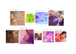 cosméticos página 8
nutrição página 26
cosmecêuticos página 56
fitness página 64
fresh ice página 97
cabelos página 86
cuidados íntimos página 92
combos especiais página 104
perfumaria fina página 100
 