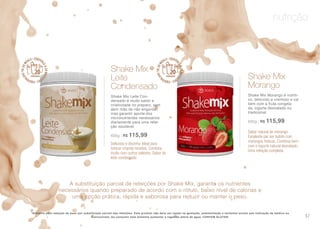 nutrição
A substituição parcial de refeições por Shake Mix, garante os nutrientes
necessários quando preparado de acordo com o rótulo, baixo nível de calorias e
uma opção prática, rápida e saborosa para reduzir ou manter o peso.
*Alimento para redução de peso por substituição parcial das refeições. Este produto não deve ser usado na gestação, amamentação e lactantes exceto sob indicação de médico ou
nutricionista. Ao consumir este alimento aumentar a ingestão diária de água. CONTEM GLUTEN.
Delicioso e docinho. Ideal para
brincar criando receitas. Combina
muito com outros sabores. Sabor do
leite condensado
Shake Mix
Leite
Condensado
Shake Mix Leite Con-
densado é muito sabor e
criatividade no preparo, sem
abrir mão de não engordar,
mas garantir aporte dos
micronutrientes necessários
diariamente para uma refei-
ção saudável.
600g | R$ 115,99
Sabor natural de morango.
Excelente par ser batido com
morangos frescos. Combina bem
com o iogurte natural desnatado.
Uma refeição completa.
Shake Mix
Morango
Shake Mix Morango é nutriti-
vo, delicioso e cremoso e vai
bem com a fruta congela-
da, iogurte desnatado ou
tradicional.
600g | R$ 115,99
37
 