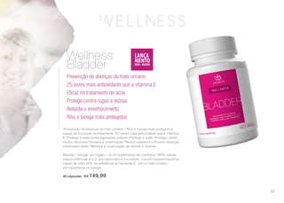 nutrição
Wellness
Bladder
Prevenção de doenças do trato urinário
25 vezes mais antioxidante que a vitamina E
Eficaz no tratamento de acne
Protege contra rugas e estrias
Retarda o envelhecimento
Rins e bexiga mais protegidos
*Prevenção de doenças do trato urinário * Rins e bexiga mais protegido e
capaz de funcionar perfeitamente *25 vezes mais antioxidante que a vitamina
E *Protege a pele contra agressões solares *Protege a visão *Protege contra
muitos cânceres *Acelera a cicatrização *Reduz colesterol e Previne doenças
cardiovasculares *Melhora a cicatrização de varizes e úlceras
Bladder - bexiga, em inglês — é um suplemento de cranberry 100% natural,
possui vitaminas A e C que estimulam a imunidade, rica em proantocianidina,
capaz de inibir 80% da aderência as bactérias E. coli no trato urinário,
principalmente na bexiga.
60 cápsulas | R$ 149,99
47
 