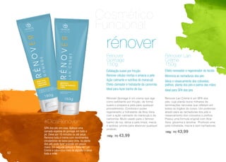 rénover
Rénover Gomage é um creme que age
como esfoliante por fricção, de forma
suave e prepara a pele para qualquer
procedimento. Combina o poder
regenerador e hidratante da Aloe Vera,
com a ação calmante do maracujá e da
camomila. Muito usado para o famoso
banho de lua, deixa a pele limpa, macia
e sedosa, pronta para absorver qualquer
produto.
150g | R$ 43,99
Esfoliação suave por fricção
Remove células mortas e amacia a pele
Ação calmante e nutritiva do maracujá
Efeito clareador e hidratante da camomila
Ideal para fazer banho de lua
Rénover
Gomage
150g
Renover Lan Crème é um SPA dos
pés, cuja planta reúne milhares de
terminações nervosas que refletem em
todos os órgãos do corpo. Um poderoso
aliado para as rachaduras dos pés e
ressecamento dos cotovelos e joelhos.
Possui uma fórmula original com Aloe
Vera, glicerina e lanolina. Promove uma
pele hidratada, macia e sem rachaduras.
150g | R$ 43,99
Efeito renovador e regenerador do tecido
Minimiza as rachaduras dos pés
Alivia o ressecamento dos cotovelos,
joelhos, planta dos pés e palma das mãos
Ideal para SPA dos pés
Rénover Lan
Crème
150g
SPA dos pés em casa. Aplique uma
camada espessa de gomage em todo o
pé. Deixe por 10 minutos ou até secar.
Remova todo o creme com movimentos
circulatórios de baixo para cima, na planta
dos pés pode fazer pressão um pouco
maior. Em seguida aplique o Rénover Lan
Creme e calce uma meia de algodão e deixe
toda a noite.
#DicaRénover
Cosmético
Funcional
62
 