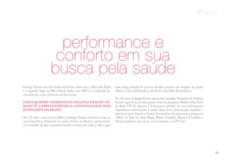 fitness
performance e
conforto em sua
busca pela saúde
Solange Frazão tem dez títulos de beleza, entre eles, o Miss São Paulo
e o segundo lugar no Miss Brasil, ambos em 1982 e é conhecida na-
cionalmente como sinônimo de boa forma.
COM O QUADRO “SEGREDOS DE SOLANGE FRAZÃO” NA
REDE TV, A APRESENTADORA É A FITNESS COACH MAIS
RESPEITADA DO BRASIL.
Aos 52 anos e mãe de três filhos, Solange Frazão mantém o auge da
sua forma física. Sinônimo de saúde e beleza no Brasil, a apresentado-
ra é exemplo de que é possível manter a forma por toda a vida e após
uma longa jornada de sucesso decidiu associar sua imagem ao grupo
Akmos como embaixadora oficial de toda linha de produtos.
Na televisão, Solange Frazão apresenta o quadro “Segredos de Solange
Frazão”que vai ao ar toda quinta-feira no programa Melhor Para Você
da Rede TV! O objetivo é levar para o público de casa informações
importantes relacionadas à saúde, bem-estar, alimentação saudável e
exercícios para manter a forma. Semanalmente, apresenta o programa
“iMãe” ao lado de Suzy Rêgo, Maria Cândida, Mônica Carvalho e
Vanessa Jackson, que vai ao ar no youtube e na TV Uol.
65
 