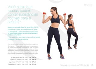 fitness
Você sabia que
roupas podem
conter substâncias
nocivas para a
saúde?a
Roupas com certificação Classe I da Norma OEKO-TEX 100b
• Garante que o produto não contém substâncias nocivas
• Confiança desde a matéria prima até o produto acabado
em nosso catálogo. Garantia para a indústria, franquiados,
parceiros e consumidores
• Você, sua família e seus amigos com a consciência tranquila
• A natureza e seu corpo em harmonia
a
Um estudo recente divulgado pelo Greenpeace, intitulado
Dirty Laundry 2 (Roupa Suja), revelou que roupas e sapatos
de 14 marcas conhecidas, adquiridas pela ONG em lojas de
17 países, contêm substâncias químicas tóxicas que afetam
os hormônios femininos e quando lavadas e atingem os rios
poluindo as águas. b
Oeko-Tex (Associação Internacional
para Investigação e Ensaios do Domínio da Ecologia Têxtil)
Que variação você gostaria de usar: PP P M G ou GG.
Top Básico SF Preto M/G - Cód.12095 | R$ 199,99
Top Básico SF Preto PP/P - Cód. 12095 | R$ 199,99
Legging Básica SF Preta M/G - Cód. 41079 | R$ 379,99
Legging Básica SF Preta PP/P - Cód. 41079 | R$ 379,99
67
 