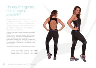 Roupas feitas a partir de um  fio
inteligente feito com  cristais bioativos,
reconhecido internacionalmente por
uma tecnologia que converte o calor
do corpo humano em raios INFRA
RED BIO PERSONAL.
• Enquanto outras roupas só vestem, a nossa reúne benefícios para
sua saúde
• O calor do corpo é convertido em raios de luz de 4 a 14 mícrons,
equivalente aos raios solares do início da manhã e final da tarde,
reunindo todos os benefícios do infravermelho longo
• É Bio Personal, porque se o calor aumenta com a atividade física,
o fio vai emanar mais raios de infravermelho longo mais personalizado
• Além de inteligente, é resistente. Dura a vida útil da peça e resiste
todas as lavagens
*Os benefícios mencionados são de conhecimento público e notório.
Roupa inteligente,
como isso é
possível?
Que variação você gostaria de usar: PP P M G ou GG.
Macacão BJ SF Preto M/G - Cód. 90102 | R$ 449,99
Macacão BJ SF Preto PP/P - Cód. 90102 | R$ 449,99
68
 