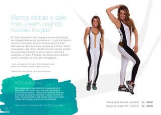 • O uso frequente2
das roupas aumenta a produção
de colágeno • Ameniza as estrias e, o mais importante,
previne a formação de novos estriamentos • Sem
desculpa de falta de tempo, porque às 8 horas diárias
necessárias para obter benefícios mais visíveis, podem
ser cumpridas durante o sono e ainda melhora a
qualidade do sono • Apesar da diferença em estria e
cicatriz estriada, as duas são amenizadas.
1
Uso de medicação, estilo de vida e hábitos alimentares pode
interferir nos resultados, mas não impedir sua eficácia.
2
Mínimo de 60 dias contínuos, por 8 horas diariamente
Menos estrias e pele
mais jovem usando
nossas roupas1
Menos estrias após o uso constante em sessenta dias por 8
horas diárias. Logo, dormir com a roupa não ocupa tempo e
promove efeitos positivos. A Akmos possui alimentos funcionais
em cápsulas que ajudam a potencializar a redução dos sinais de
estria e rejuvenescimento da pele. Pesquise todas as informações
contidas neste catálogo, para confirmar sua veracidade.
#DicaAkmos
Que variação você gostaria de usar: PP P M G ou GG.
Macacão Dec SF Branco M/G - Cód. 90103 | R$ 499,99
Macacão Dec SF Branco PP/P - Cód. 90103 | R$ 499,99
72
 