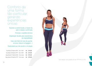 Tocando ou sendo tocada, a maciez da
pele é notada e confirmada
Promove o equilíbrio térmico
Oxigenação da pele pela característica
da respirabilidade
Easy-care (fácil de mais de guardar,
arrumar, colocar na bagagem...)
Elasticidade que não prende a circulação
Conforto de
uma forma
tão particular,
gerando
experiências
únicas
Que variação você gostaria de usar: PP P M G ou GG.
Top Bicolor SF Marinho M/G - Cód. 10901 | R$ 219,99
Top Bicolor SF Marinho PP/P - Cód. 10901 | R$ 219,99
Calça Bicolor SF Marinho M/G - Cód. xxxxxx | R$ 379,99
Calça Bicolor SF Marinho PP/P - Cód. xxxxxx | R$ 379,99
76
 