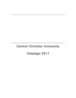 Central Christian University

      Catalago 2011
 