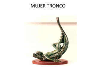MUJER TRONCO
 
