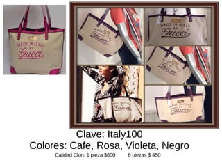 Clave: Italy100 
Colores: Cafe, Rosa, Violeta, Negro 
Calidad Clon: 1 pieza $600 6 piezas $ 450 
 
