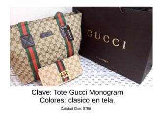 Clave: Tote Gucci Monogram 
Colores: clasico en tela. 
Calidad Clon: $790 
 