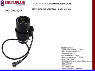 LENTES - LENTE AUTO IRIS VARIFOCAL

                LENTE AUTO IRIS VARIFOCAL に 6 MM a 15 MM
COD: OK120033




                                             Dados Técnicos
                                             - Lente Varifocal de 6 a 15mm
                                             -
                                             - Montagem tipo CS
                                             -
                                             - Alcance de Abertura F1.6-360º
                                             - Área 76.2º - 28.9º
                                             - Distância Mínima do objeto: 30 centímetros
                                             - Zoom Manual
                                             - Foco Manual
                                             - Iris Auto Íris (DC)
                                             - Foco Traseiro 7.6 16.6mm
 