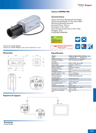Câmera HMPRO 480

                                                                       Características
                                                                       Câmera Colorida de Alta Resolução Day & Night
                                                                       CCD de alta sensibilidade 1/3” Sony Super HAD II
                                                                       500 linhas de Resolução Horizontal
                                                                       Iluminação Mínima - 0,01 Lux
                                                                       Alimentação 12 Vdc / 24Vac
                                                                       Aceita dois tipos de lentes auto íris: DC / Vídeo
                                                                       Montagem: C/CS
                                                                       FL/AGC/BLC/MWB/AWB


                                                                                                                                               500 LINHAS
                                                                         Super HAD CCD II
                                                                          Tecnologia de Processamento
                                                                          CCD de Alta Sensibilidade
                                                                                      by Sony
                                                                         Produzido no Brasil


90.02.02.128 / HMPRO-480D&N                                                            IMAGEM FIELMENTE
90.02.02.139 / HMPRO-480D&N c/ lente Auto Íris Varifocal 2,8 - 12 mm                   PROCESSADA
                                                                                          Solução Completa Sony   No. 033199985




Dimensões                                                              Especificações
                                                                       Modelo                                       HMPRO-480 D&N HMPRO-480 D&N c/ Lente
                                                                       Código                                        90.02.02.128          90.02.02.139
                                                                       Sistema de Varredura                         NTSC/525 linhas / 2:1 entrelaçado
                                                                       Dispositivo de Captação                      CCD 1/3” Sony Super HAD II
                                                                       de Imagem
                                                                       Pixels efetivos                              768(H) x 494(V), aprox. 380K
                                                                       Saída de Vídeo                               Composto: 1.0Vpp, 75 W
                                                                       Sistema de Sincronização                     Interno
                                                                       Relação Sinal/Ruído                          52dB (AGC Desligado)
                                                                       Resolução Horizontal                         500 LTV
                                                                       Sensibilidade                                0,5 lux (colorido) e 0,01 lux (monocromático)
                                                                       Montagem da Lente                            C/CS
                                                                       Obturador Eletrônico (AES)                   1/60 a 1/100.000 seg.
                                                                       Balanço de Branco                            Manual e Automático
                                                                       Controle Automático                          On/Off, Selecionável (20 dB)
                                                                       de Ganho (AGC)
                                                                       Compensação da Luz                           On/Off, Selecionável
                                                                       de fundo (BLC)
                                                                       Sem oscilação (Fickerless FLC)               On/Off, Selecionável
                                                                       Tensão de alimentação                        12Vdc e 24Vac
                                                                       Consumo                                      300 mA
                                                                       Temperatura de Operação                      -10°C a +50°C
                                                                                                                    (Recomendada -5°C a +40°C )
                                                                       Temperatura de Armazenamento                 -20°C a + 60°C
                                                                       Dimensões da Embalagem                       190 x 90 x 90mm
                                                                       Peso                                         270g


Esquema de Ligação




 Acessórios
• Fonte FR 500



                                                                                                                                                                111
 