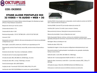 COD: OK20055

     STAND ALONE PENTAPLEX 960
    32 VIDEO + 16 AUDIO + WEB + 3G
Compativel Sistema 3G: Simbian (Nokia), Android (Google), Rim (Blackberry), Apple      Interface RS232: Comunicação com o computador, sinal de saída em acordo com EIA/TIA-
(iPhone e iPad), Netbook e Smartphone.                                                 232-F, máxima tensão de entrada 25 V

Bloqueio de câmera por nível de usuário:                                               Interface RS485: Controle PTZ com tensão máxima do sinal de 12V

Compressão de áudio: G. 711                                                            Interface USB: 2 portas 2.0, sendo 1 para o mouse e 1 backup

Compressão de vídeo: H.264                                                             Mascaramento de câmeras: Detecção de mascaramento de câmera

Resolucao de gravação : 1CH D1 720*480 120F. e 15CH CIF 352*240 120F                   Máscara de privacidade: 4 zonas configuráveis por canal

Consumo: 25 W                                                                          Modo de gravação: Manual, contínua, contínua com condição de sobreescrever,
                                                                                       agendada, detecção de movimento, mascaramento da câmera, perda de vídeo e alarme
Detecção de movimento: 396 (22 x 18) zonas de detecção com 6 níveis de sensibilidade
configurável por canal                                                                 Montagem: Mesa ou bandeja em rack

Disco rígido: 1 porta SATA, máximo de 1 HD SATA com capacidade para 4 TB               Padrões de vídeo: NTSC e PAL

Dispositivo de controle: Painel frontal, mouse USB, controle remoto infravermelho e    Qualidade da imagem: 6 níveis de ajustes configuráveis individualmente por canal
rede
                                                                                       Recursos do sistema: Função pentaplex: visualização ao vivo, gravação, reprodução,
Divisão da tela de vídeo: Tela cheia e multiplexada, 1/4/8/16                          backup e acesso remoto

Entradas de alarme: 8 canais programáveis NA/NF                                        Saídas de áudio: 1 canal, BNC, 200-3000 mV, 5 K&Omega;

Entradas de áudio: BNC, 200-2800 mV, 30 K&Omega;, 16 canais                            Saídas de relé: 3 canais programáveis NA/NF, 30 VDC 2 A - 125 VAC 1 A

Entradas de vídeo: BNC, 1,0 Vpp, 75 &Omega;, 16 canais                                 Saídas de vídeo: (monitores) 1 saída VGA + 1 canal vídeo composto, BNC, 1.0Vp-p, 75
                                                                                       &Omega.
Fonte de alimentação: 100 a 240V 50/60 Hz
                                                                                       Utilização de espaço: Vídeo (56 a 500 MB/h)/Áudio (14,4 MB/h)escricao.
Funções de rede: Transmissão TCP/IP, DHCP, DDNS, PPOE, FTP e NTP
                                                                                       Ainda possui o sistema de acesso via telefones celulares via sistema 3G.
Interface de rede: RJ45 (10/100 Mbps) em acordo com o padrão IEEE802.3
 