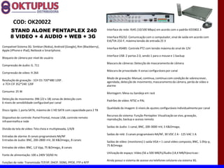 COD: OK20022
      STAND ALONE PENTAPLEX 240                                               Interface de rede: RJ45 (10/100 Mbps) em acordo com o padrão IEEE802.3

      8 VIDEO + 4 AUDIO + WEB + 3G                                            Interface RS232: Comunicação com o computador, sinal de saída em acordo com
                                                                              EIA/TIA-232-F, máxima tensão de entrada 25 V
Compativel Sistema 3G: Simbian (Nokia), Android (Google), Rim (Blackberry),
                                                                              Interface RS485: Controle PTZ com tensão máxima do sinal de 12V
Apple (iPhone e iPad), Netbook e Smartphone.
                                                                              Interface USB: 2 portas 2.0, sendo 1 para o mouse e 1 backup
Bloqueio de câmera por nível de usuário
                                                                              Mascara de câmeras: Detecção de mascaramento de câmera
Compressão de áudio: G. 711
                                                                              Máscara de privacidade: 4 zonas configuráveis por canal
Compressão de vídeo: H.264
                                                                              Modo de gravação: Manual, contínua, contínua com condição de sobrescrever,
Resolução de gravação : 1CH D1 720*480 120F.
                                                                              agendada, detecção de movimento, mascaramento da câmera, perda de vídeo e
e 7CH CIF 352*240 120F
                                                                              alarme
Consumo: 25 W
                                                                              Montagem: Mesa ou bandeja em rack
Detecção de movimento: 396 (22 x 18) zonas de detecção com
                                                                              Padrões de vídeo: NTSC e PAL
6 níveis de sensibilidade configurável por canal
                                                                              Qualidade da imagem: 6 níveis de ajustes configuráveis individualmente por canal
Disco rígido: 1 porta SATA, máximo de 1 HD SATA com capacidade para 2 TB
                                                                              Recursos do sistema: Função Pentaplex: Visualização ao vivo, gravação,
Dispositivo de controle: Painel frontal, mouse USB, controle remoto
                                                                              reprodução, backup e acesso remoto
infravermelho e rede
                                                                              Saídas de áudio: 1 canal, BNC, 200-3000 mV, 5 K&Omega;
Divisão da tela de vídeo: Tela cheia e multiplexada, 1/4/8
                                                                              Saídas de relé: 3 canais programáveis NA/NF, 30 VDC 2 A - 125 VAC 1 A
Entradas de alarme: 8 canais programáveis NA/NF
Entradas de áudio: BNC, 200-2800 mV, 30 K&Omega;, 8 canais
                                                                              Saídas de vídeo: (monitores) 1 saída VGA + 1 canal vídeo composto, BNC, 1.0Vp-p,
                                                                              75 &Omega.
Entradas de vídeo: BNC, 1,0 Vpp, 75 &Omega;, 8 canais
                                                                              Utilização de espaço: Vídeo (56 a 500 MB/h)/Áudio (14,4 MB/h)escricao :
Fonte de alimentação: 100 a 240V 50/60 Hz
                                                                              Ainda possui o sistema de acesso via telefones celulares via sistema 3G.
Funções de rede: Transmissão TCP/IP, DHCP, DDNS, PPOE, FTP e NTP
 