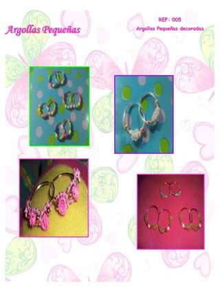 Argollas Pequeñas
REF: 005
Argollas Pequeñas decoradas
 